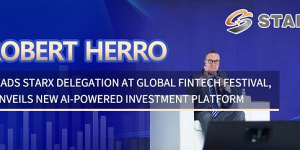 Robert Herro Leads STARX Delegation at Global Fintech Festival, Unveils New AI-Powered Investment Platform