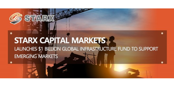 STARX Capital Markets Launches $1 Billion Global Infrastructure Fund to Support Emerging Markets