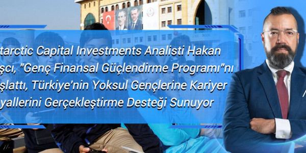 Antarctic Capital Investments Analisti Hakan Taşcı, 