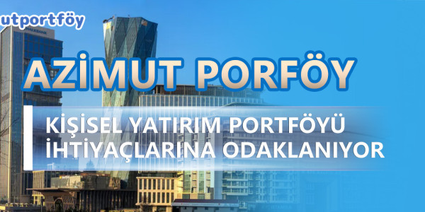 Azimut Portföy: Kişisel Yatırım Portföyü İhtiyaçlarına Odaklanıyor