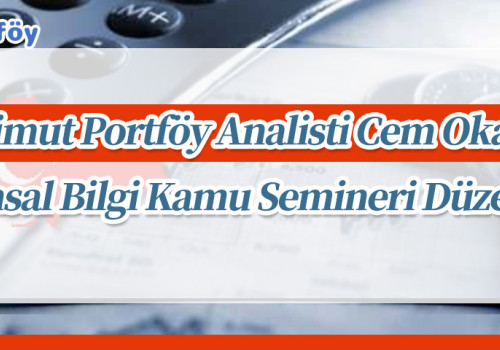 Azimut Portföy Analisti Cem Okan, Finansal Bilgi Kamu Semineri Düzenledi