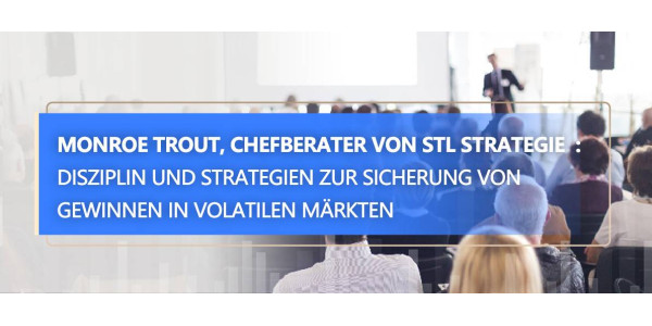 STLSTE Monroe Trout, Chefberater von STL Strategie  : Disziplin und Strategien zur Sicherung von Gewinnen in volatilen Märkten (www.stifeld.com)