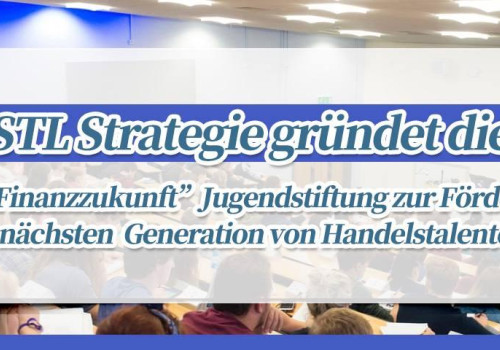 STLSTE STL Strategie gründet die „Neue Finanzzukunft“ Jugendstiftung zur Förderung der nächsten Generation von Handelstalenten (https://www.stifeld.com/)
