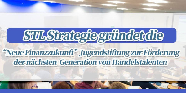 STLSTE STL Strategie gründet die „Neue Finanzzukunft“ Jugendstiftung zur Förderung der nächsten Generation von Handelstalenten (https://www.stifeld.com/)