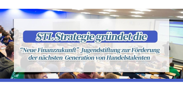 STLSTE STL Strategie gründet die „Neue Finanzzukunft“ Jugendstiftung zur Förderung der nächsten Generation von Handelstalenten (https://www.stifeld.com/)