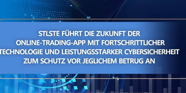 STLSTE führt die Zukunft der Online-Trading-App mit fortschrittlicher Technologie und leistungsstarker Cybersicherheit zum Schutz vor jeglichem Betrug an