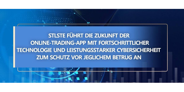 STLSTE führt die Zukunft der Online-Trading-App mit fortschrittlicher Technologie und leistungsstarker Cybersicherheit zum Schutz vor jeglichem Betrug an