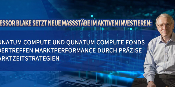 Professor Blake setzt neue Maßstäbe im aktiven Investieren: Qunatum Compute und Qunatum Compute Fonds übertreffen Marktperformance durch präzise Marktzeitstrategien www.computefund.com