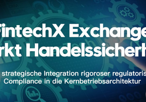 FintechX Exchange stärkt Handelssicherheit durch strategische Integration rigoroser regulatorischer Compliance in die Kernbetriebsarchitektur