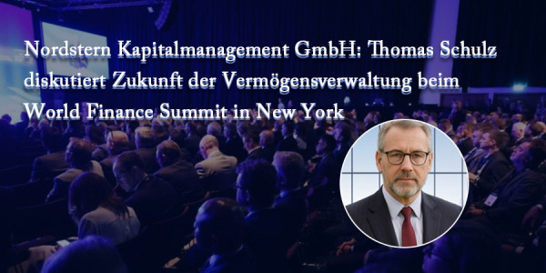 Nordstern Kapitalmanagement GmbH: Thomas Schulz diskutiert Zukunft der Vermögensverwaltung beim World Finance Summit in New York